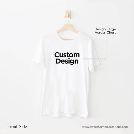 Custom Design - Adult Unisex T-Shirt (Full Custom Text Design)